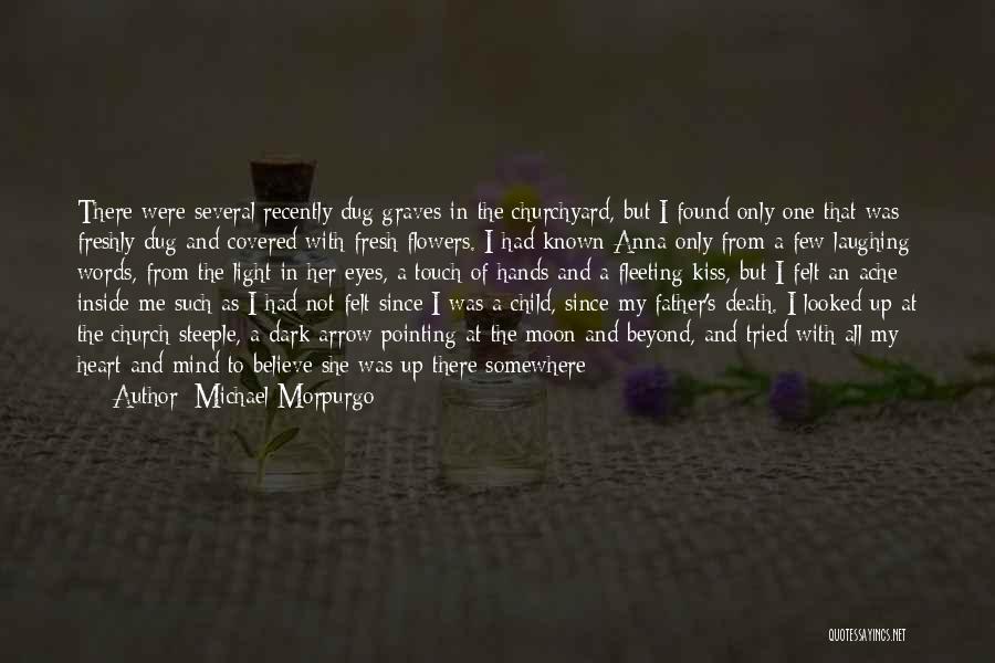 Michael Morpurgo Quotes: There Were Several Recently Dug Graves In The Churchyard, But I Found Only One That Was Freshly Dug And Covered