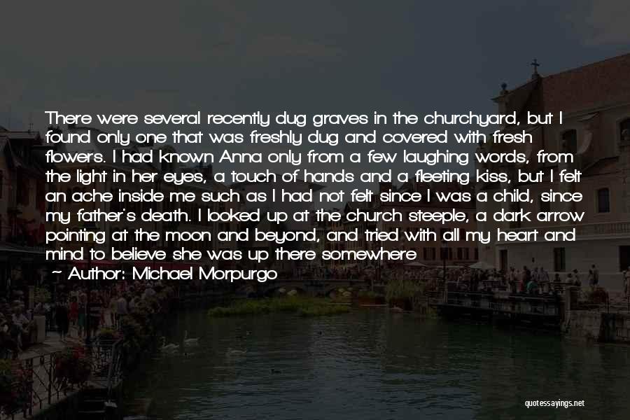 Michael Morpurgo Quotes: There Were Several Recently Dug Graves In The Churchyard, But I Found Only One That Was Freshly Dug And Covered