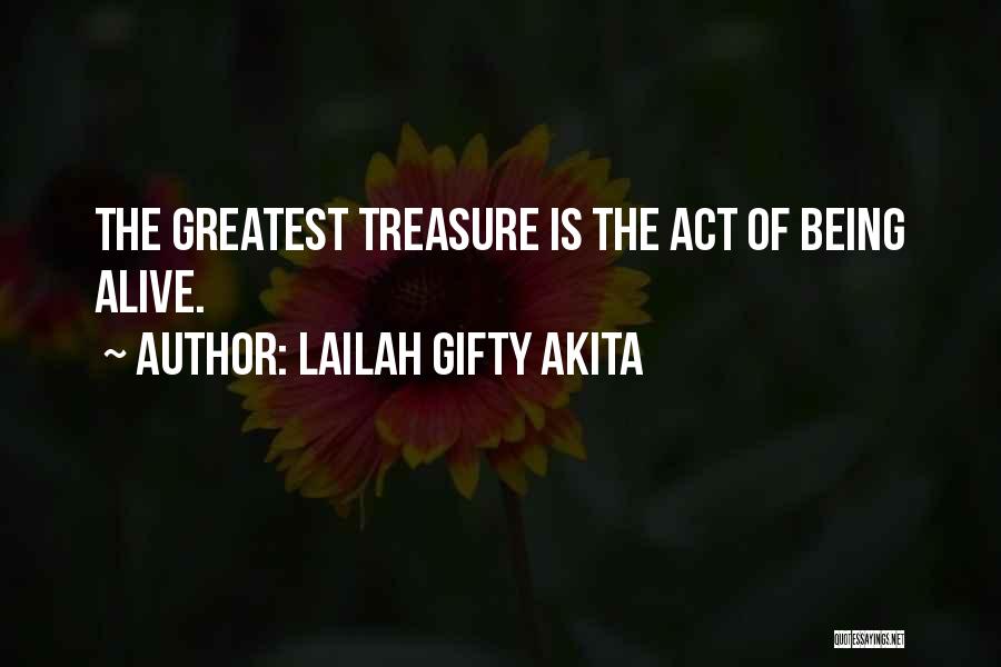 Lailah Gifty Akita Quotes: The Greatest Treasure Is The Act Of Being Alive.