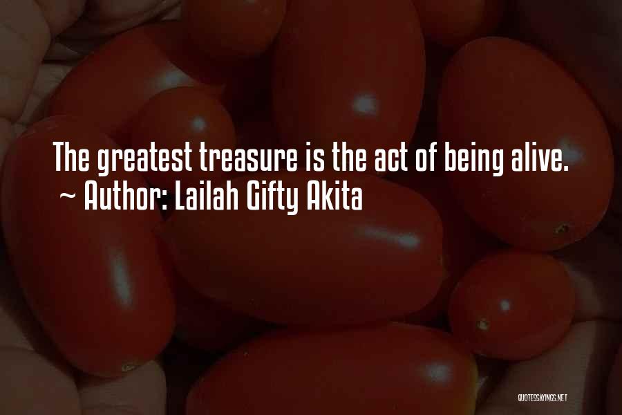 Lailah Gifty Akita Quotes: The Greatest Treasure Is The Act Of Being Alive.