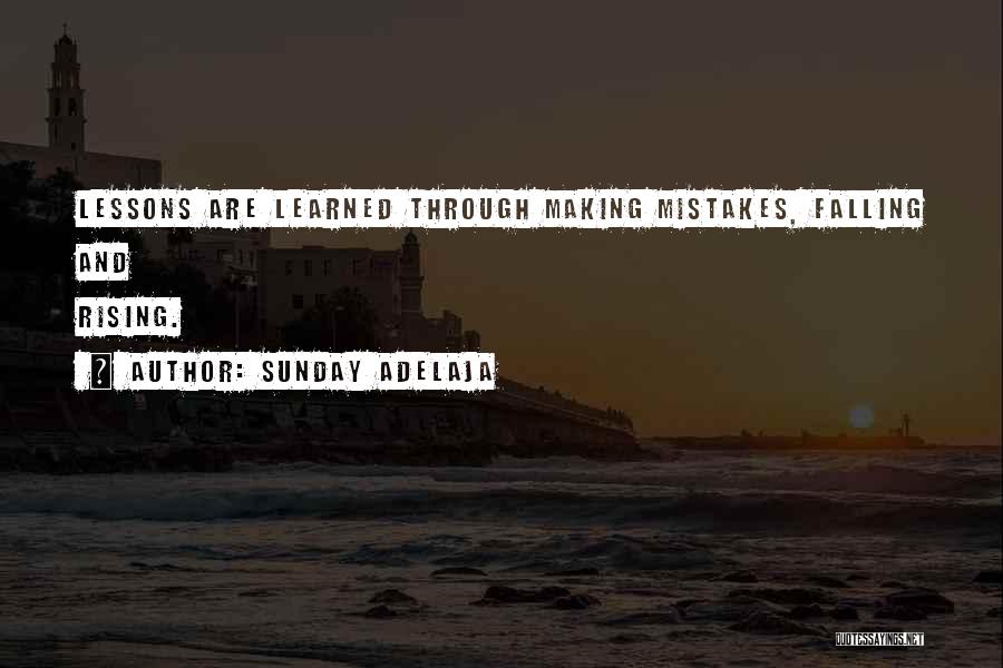 Sunday Adelaja Quotes: Lessons Are Learned Through Making Mistakes, Falling And Rising.