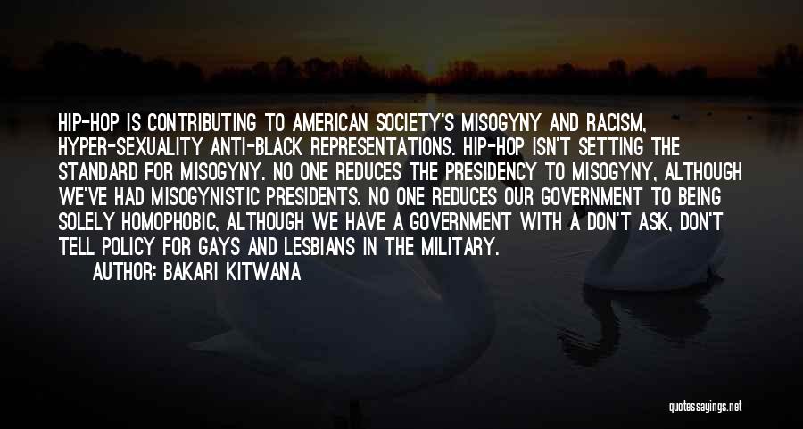 Bakari Kitwana Quotes: Hip-hop Is Contributing To American Society's Misogyny And Racism, Hyper-sexuality Anti-black Representations. Hip-hop Isn't Setting The Standard For Misogyny. No