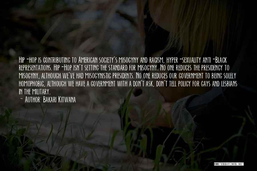 Bakari Kitwana Quotes: Hip-hop Is Contributing To American Society's Misogyny And Racism, Hyper-sexuality Anti-black Representations. Hip-hop Isn't Setting The Standard For Misogyny. No