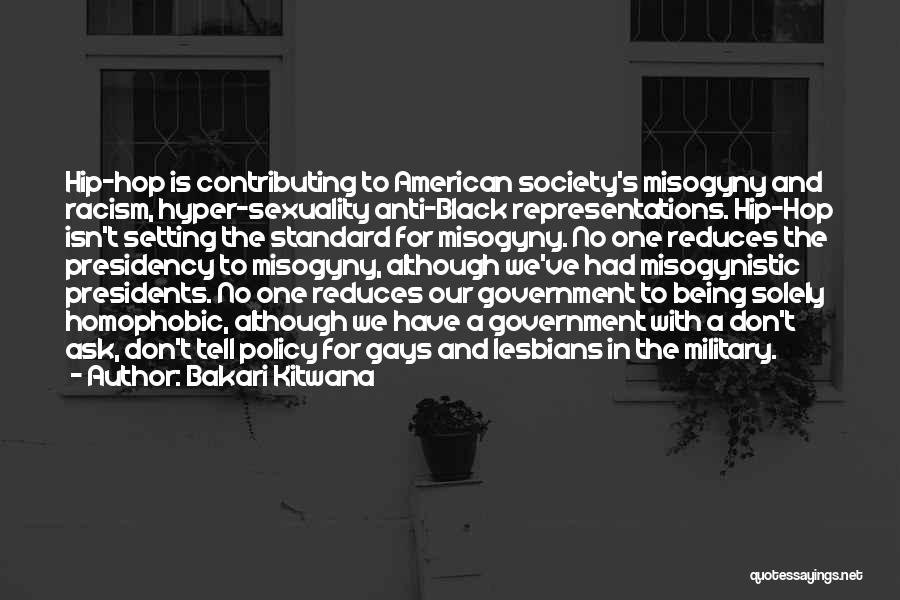 Bakari Kitwana Quotes: Hip-hop Is Contributing To American Society's Misogyny And Racism, Hyper-sexuality Anti-black Representations. Hip-hop Isn't Setting The Standard For Misogyny. No