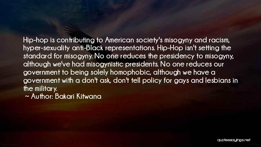 Bakari Kitwana Quotes: Hip-hop Is Contributing To American Society's Misogyny And Racism, Hyper-sexuality Anti-black Representations. Hip-hop Isn't Setting The Standard For Misogyny. No