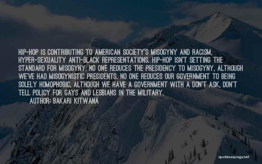 Bakari Kitwana Quotes: Hip-hop Is Contributing To American Society's Misogyny And Racism, Hyper-sexuality Anti-black Representations. Hip-hop Isn't Setting The Standard For Misogyny. No