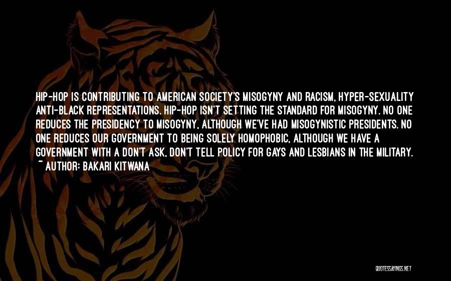 Bakari Kitwana Quotes: Hip-hop Is Contributing To American Society's Misogyny And Racism, Hyper-sexuality Anti-black Representations. Hip-hop Isn't Setting The Standard For Misogyny. No