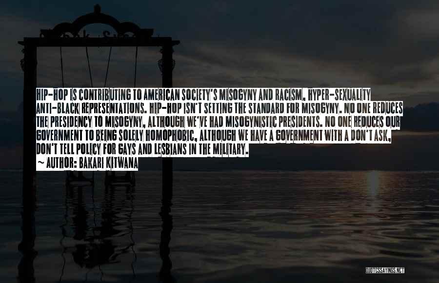 Bakari Kitwana Quotes: Hip-hop Is Contributing To American Society's Misogyny And Racism, Hyper-sexuality Anti-black Representations. Hip-hop Isn't Setting The Standard For Misogyny. No