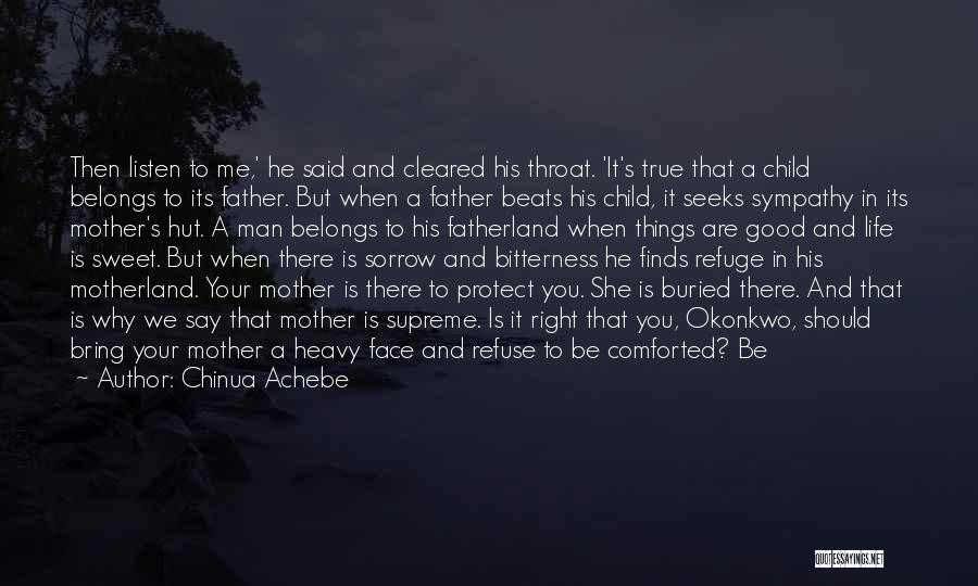 Chinua Achebe Quotes: Then Listen To Me,' He Said And Cleared His Throat. 'it's True That A Child Belongs To Its Father. But