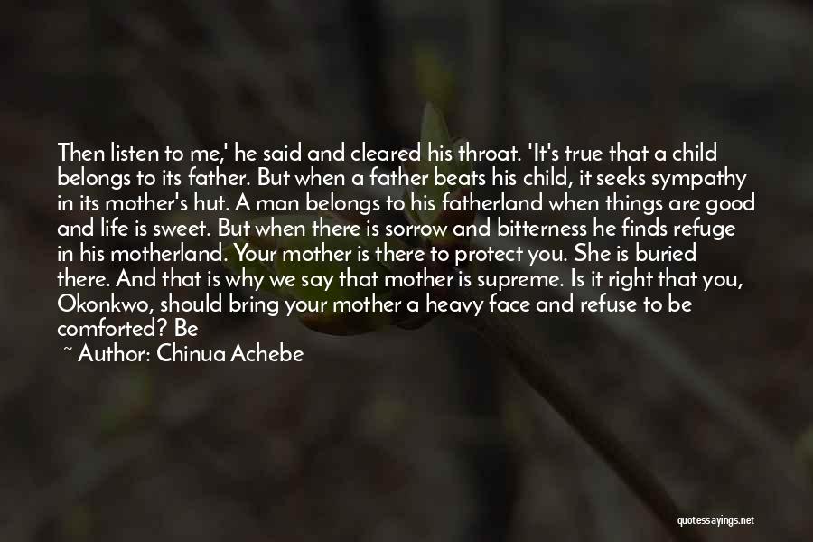 Chinua Achebe Quotes: Then Listen To Me,' He Said And Cleared His Throat. 'it's True That A Child Belongs To Its Father. But