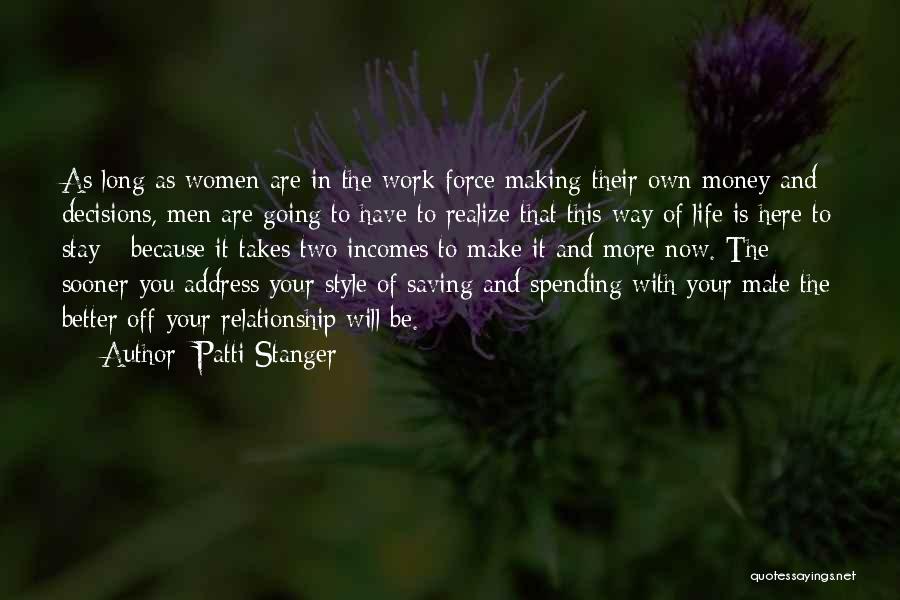 Patti Stanger Quotes: As Long As Women Are In The Work Force Making Their Own Money And Decisions, Men Are Going To Have