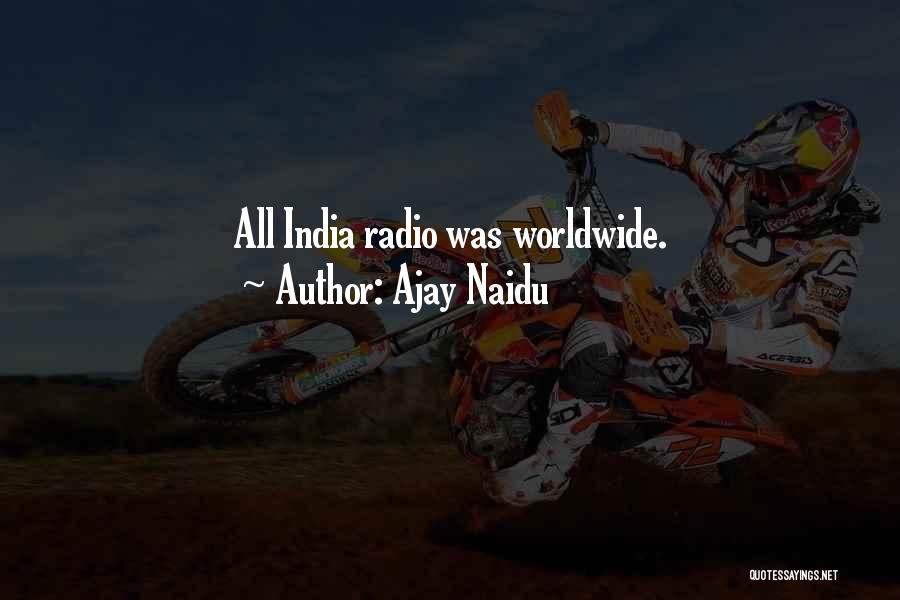 Ajay Naidu Quotes: All India Radio Was Worldwide.