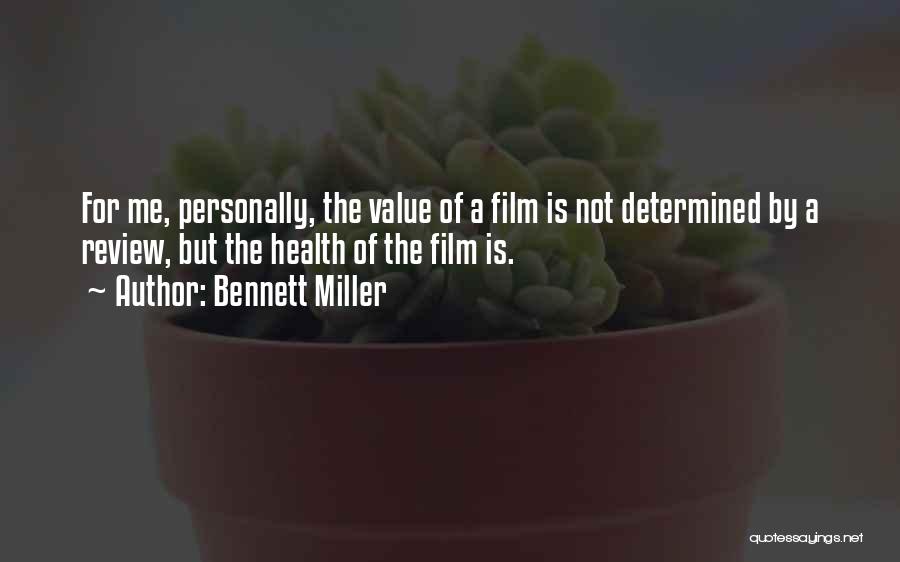 Bennett Miller Quotes: For Me, Personally, The Value Of A Film Is Not Determined By A Review, But The Health Of The Film