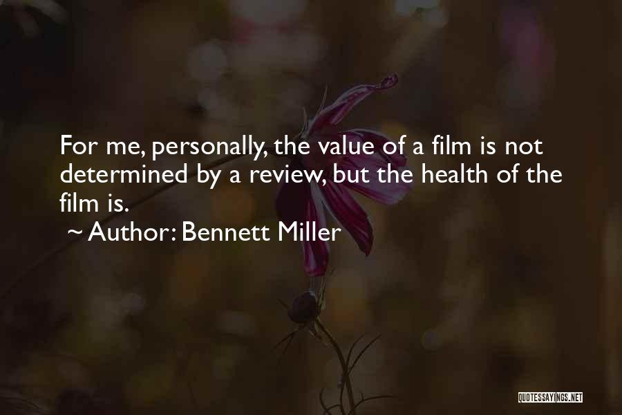 Bennett Miller Quotes: For Me, Personally, The Value Of A Film Is Not Determined By A Review, But The Health Of The Film