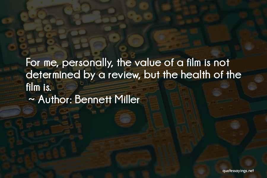 Bennett Miller Quotes: For Me, Personally, The Value Of A Film Is Not Determined By A Review, But The Health Of The Film