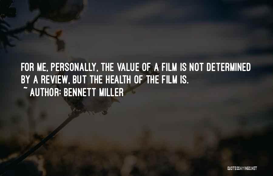 Bennett Miller Quotes: For Me, Personally, The Value Of A Film Is Not Determined By A Review, But The Health Of The Film