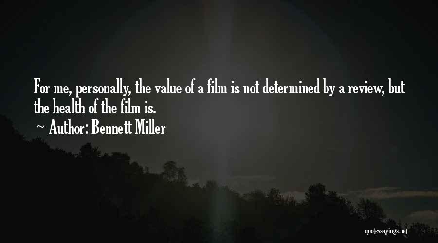 Bennett Miller Quotes: For Me, Personally, The Value Of A Film Is Not Determined By A Review, But The Health Of The Film
