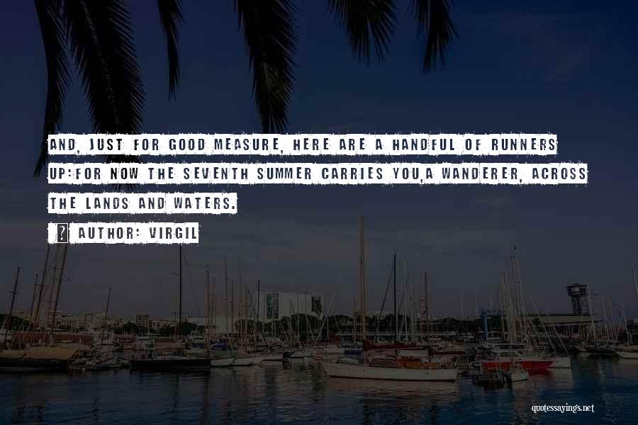 Virgil Quotes: And, Just For Good Measure, Here Are A Handful Of Runners Up:for Now The Seventh Summer Carries You,a Wanderer, Across