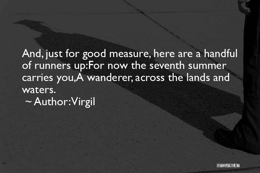 Virgil Quotes: And, Just For Good Measure, Here Are A Handful Of Runners Up:for Now The Seventh Summer Carries You,a Wanderer, Across