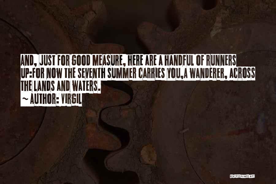 Virgil Quotes: And, Just For Good Measure, Here Are A Handful Of Runners Up:for Now The Seventh Summer Carries You,a Wanderer, Across