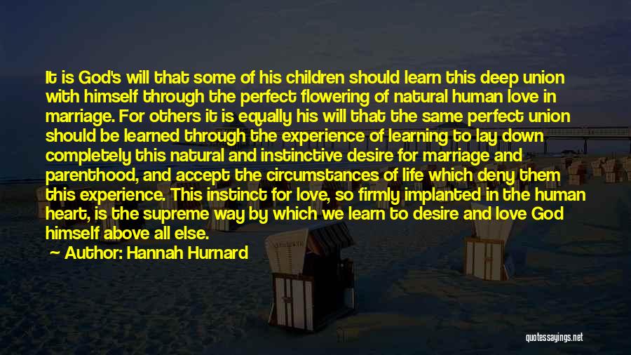 Hannah Hurnard Quotes: It Is God's Will That Some Of His Children Should Learn This Deep Union With Himself Through The Perfect Flowering