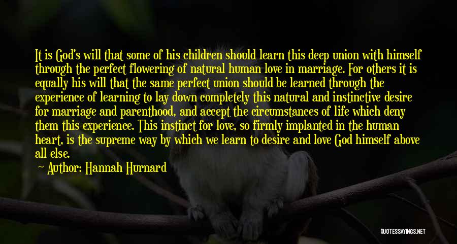 Hannah Hurnard Quotes: It Is God's Will That Some Of His Children Should Learn This Deep Union With Himself Through The Perfect Flowering