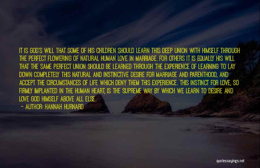 Hannah Hurnard Quotes: It Is God's Will That Some Of His Children Should Learn This Deep Union With Himself Through The Perfect Flowering