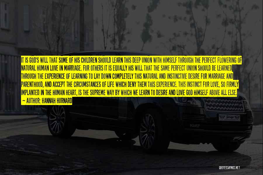Hannah Hurnard Quotes: It Is God's Will That Some Of His Children Should Learn This Deep Union With Himself Through The Perfect Flowering
