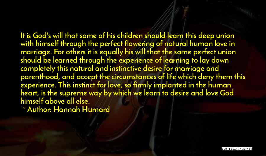 Hannah Hurnard Quotes: It Is God's Will That Some Of His Children Should Learn This Deep Union With Himself Through The Perfect Flowering