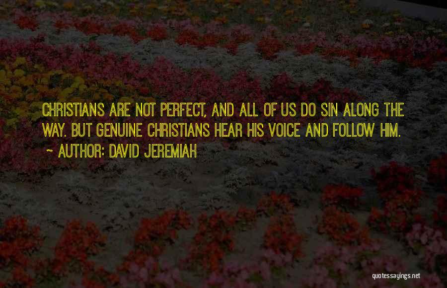 David Jeremiah Quotes: Christians Are Not Perfect, And All Of Us Do Sin Along The Way. But Genuine Christians Hear His Voice And
