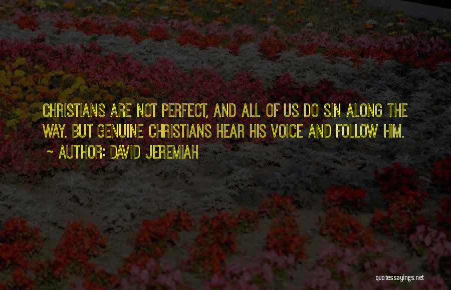 David Jeremiah Quotes: Christians Are Not Perfect, And All Of Us Do Sin Along The Way. But Genuine Christians Hear His Voice And