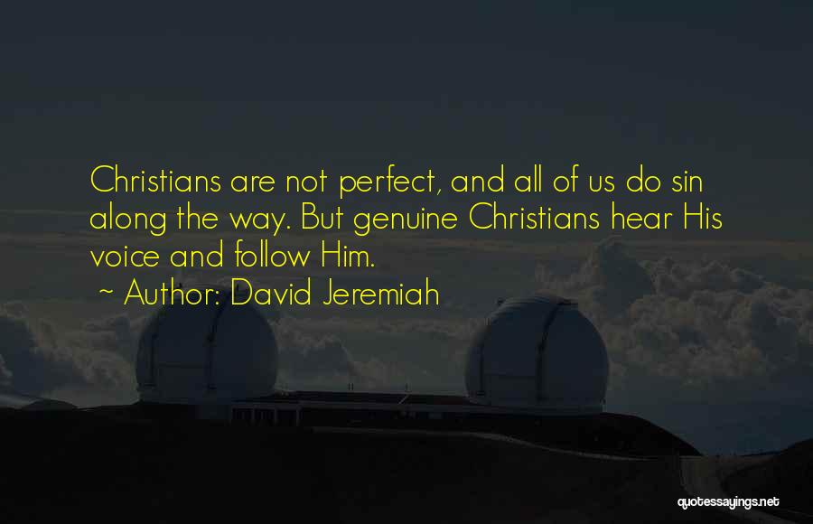 David Jeremiah Quotes: Christians Are Not Perfect, And All Of Us Do Sin Along The Way. But Genuine Christians Hear His Voice And