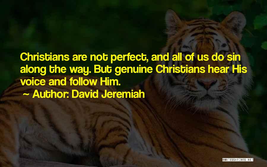 David Jeremiah Quotes: Christians Are Not Perfect, And All Of Us Do Sin Along The Way. But Genuine Christians Hear His Voice And
