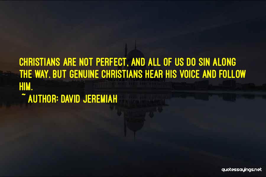 David Jeremiah Quotes: Christians Are Not Perfect, And All Of Us Do Sin Along The Way. But Genuine Christians Hear His Voice And