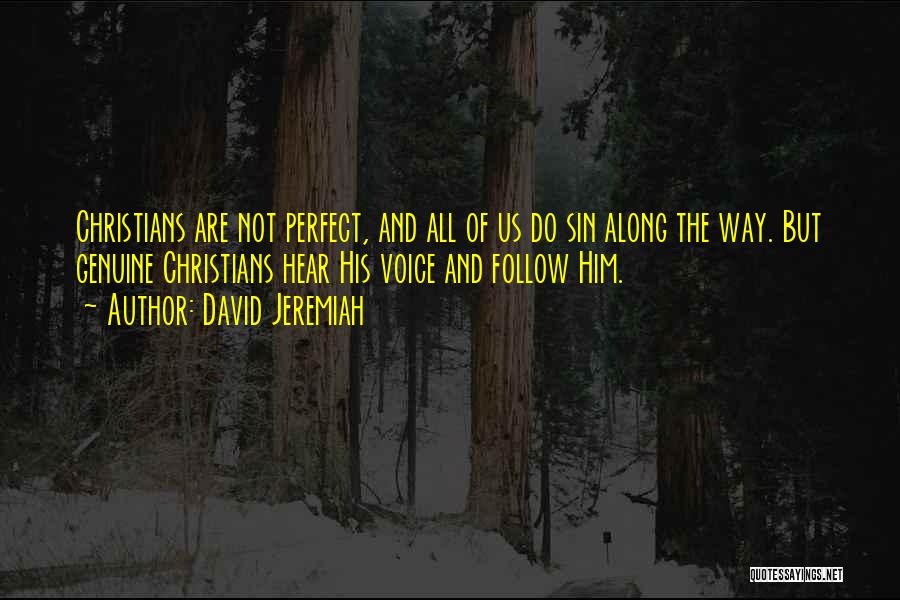 David Jeremiah Quotes: Christians Are Not Perfect, And All Of Us Do Sin Along The Way. But Genuine Christians Hear His Voice And