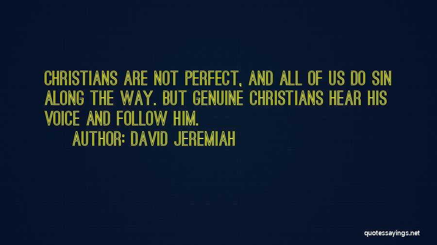 David Jeremiah Quotes: Christians Are Not Perfect, And All Of Us Do Sin Along The Way. But Genuine Christians Hear His Voice And