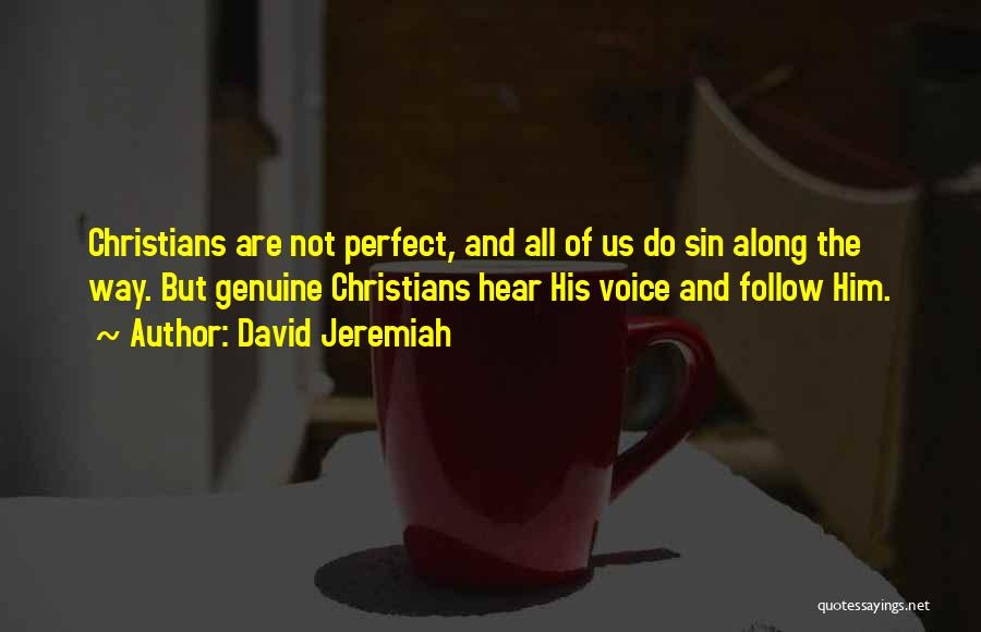 David Jeremiah Quotes: Christians Are Not Perfect, And All Of Us Do Sin Along The Way. But Genuine Christians Hear His Voice And