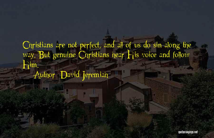 David Jeremiah Quotes: Christians Are Not Perfect, And All Of Us Do Sin Along The Way. But Genuine Christians Hear His Voice And