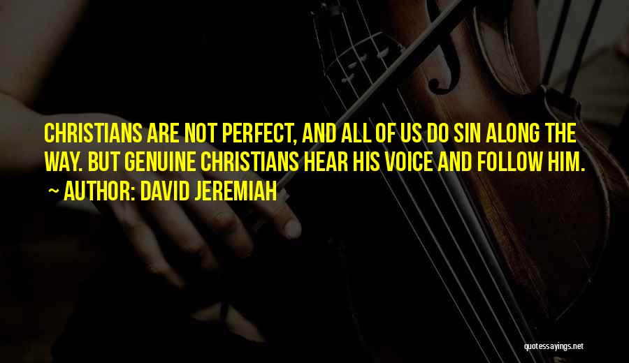 David Jeremiah Quotes: Christians Are Not Perfect, And All Of Us Do Sin Along The Way. But Genuine Christians Hear His Voice And