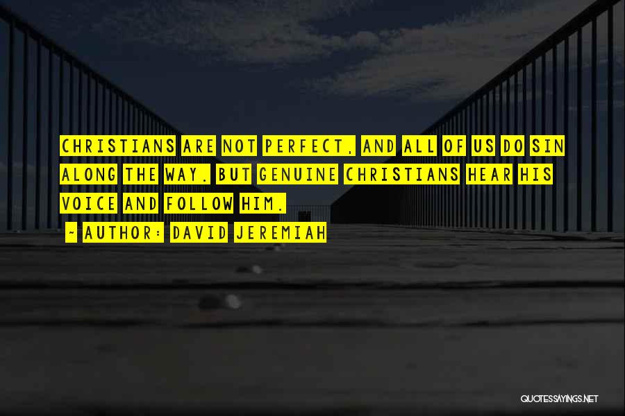 David Jeremiah Quotes: Christians Are Not Perfect, And All Of Us Do Sin Along The Way. But Genuine Christians Hear His Voice And