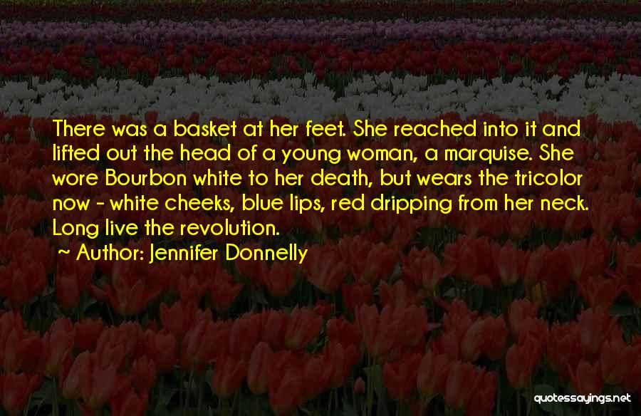 Jennifer Donnelly Quotes: There Was A Basket At Her Feet. She Reached Into It And Lifted Out The Head Of A Young Woman,