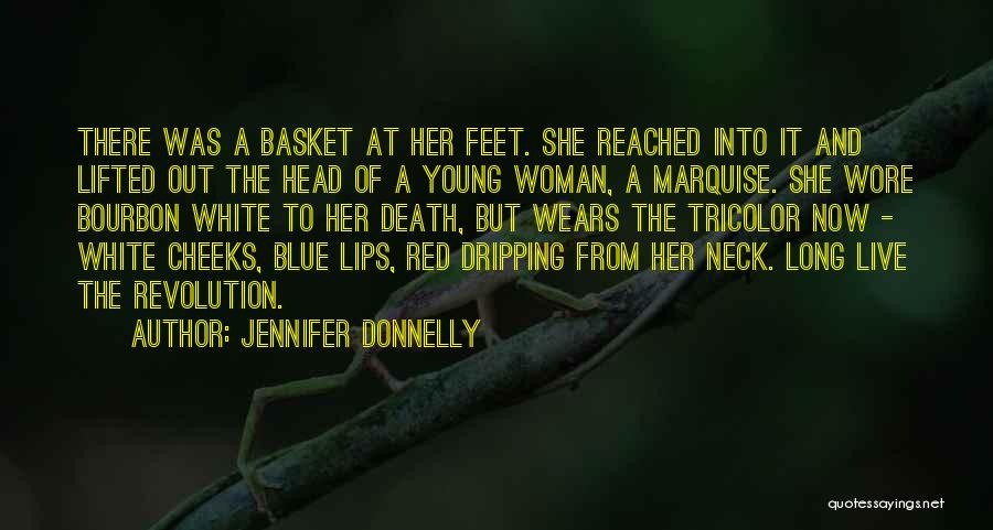 Jennifer Donnelly Quotes: There Was A Basket At Her Feet. She Reached Into It And Lifted Out The Head Of A Young Woman,