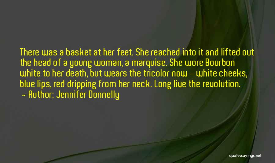 Jennifer Donnelly Quotes: There Was A Basket At Her Feet. She Reached Into It And Lifted Out The Head Of A Young Woman,