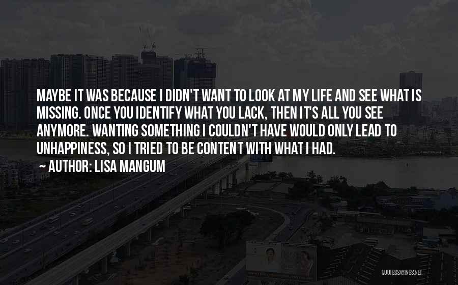 Lisa Mangum Quotes: Maybe It Was Because I Didn't Want To Look At My Life And See What Is Missing. Once You Identify