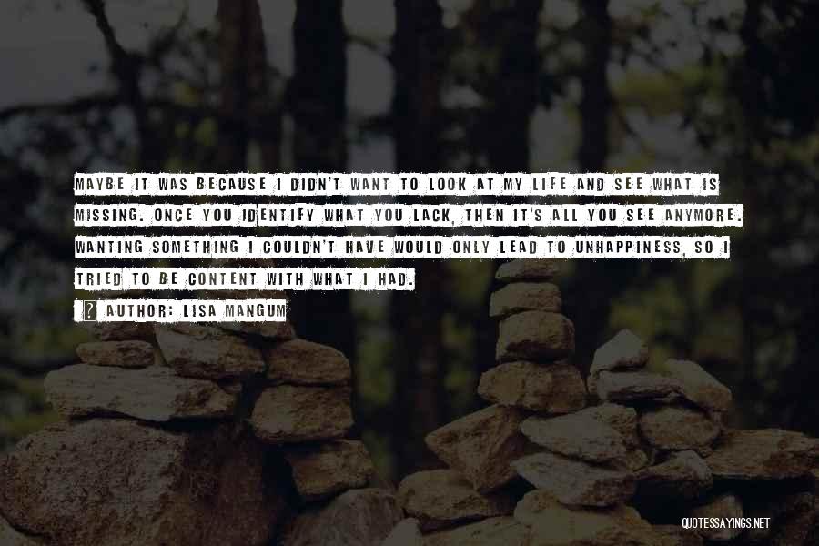 Lisa Mangum Quotes: Maybe It Was Because I Didn't Want To Look At My Life And See What Is Missing. Once You Identify