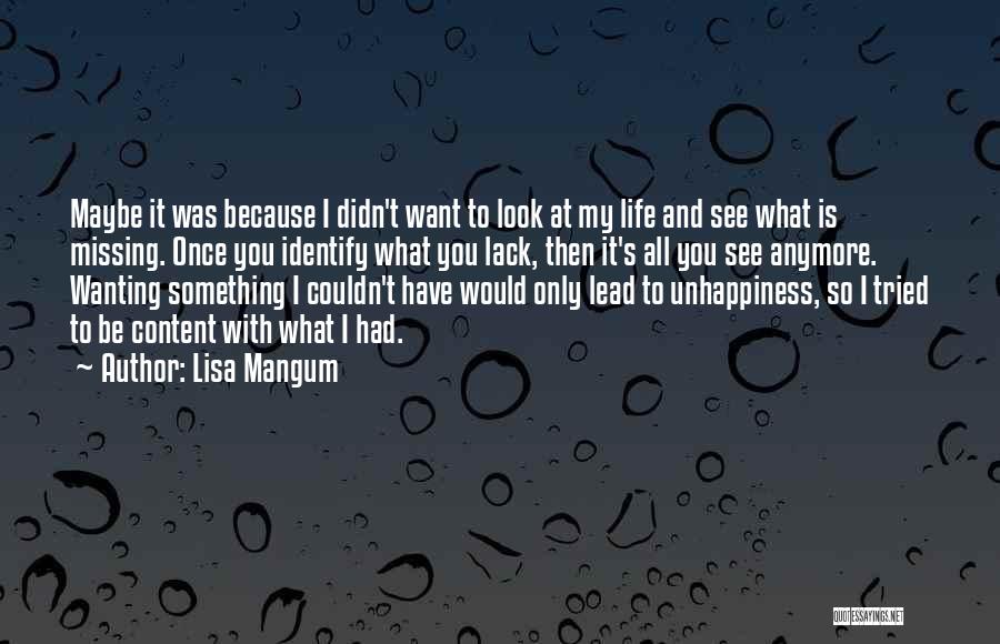 Lisa Mangum Quotes: Maybe It Was Because I Didn't Want To Look At My Life And See What Is Missing. Once You Identify