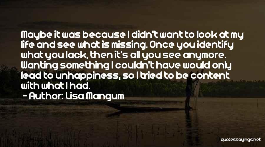 Lisa Mangum Quotes: Maybe It Was Because I Didn't Want To Look At My Life And See What Is Missing. Once You Identify