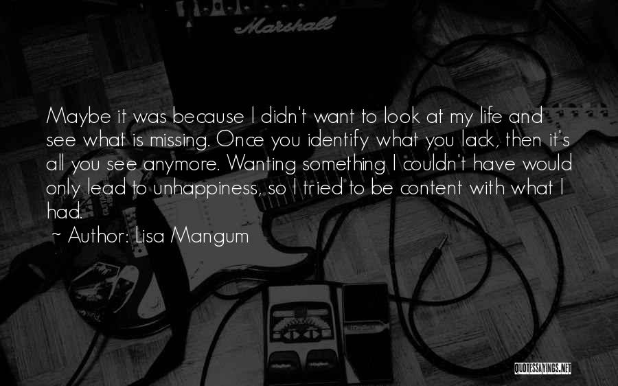 Lisa Mangum Quotes: Maybe It Was Because I Didn't Want To Look At My Life And See What Is Missing. Once You Identify