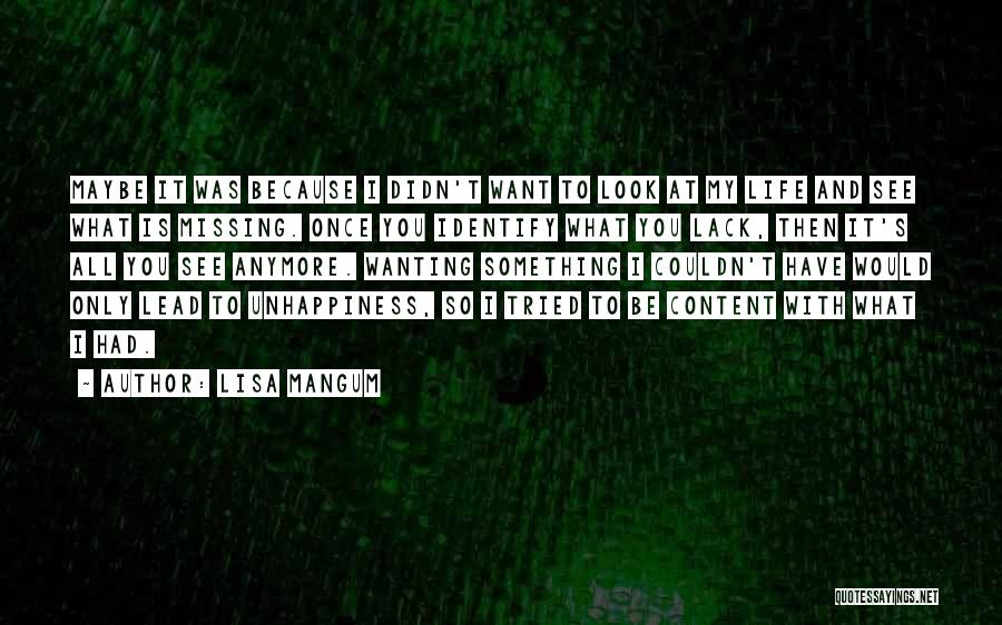 Lisa Mangum Quotes: Maybe It Was Because I Didn't Want To Look At My Life And See What Is Missing. Once You Identify
