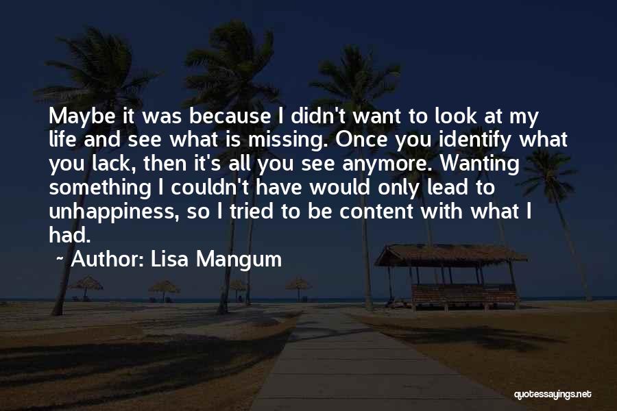 Lisa Mangum Quotes: Maybe It Was Because I Didn't Want To Look At My Life And See What Is Missing. Once You Identify